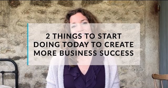 More business success? Two things you want to do today